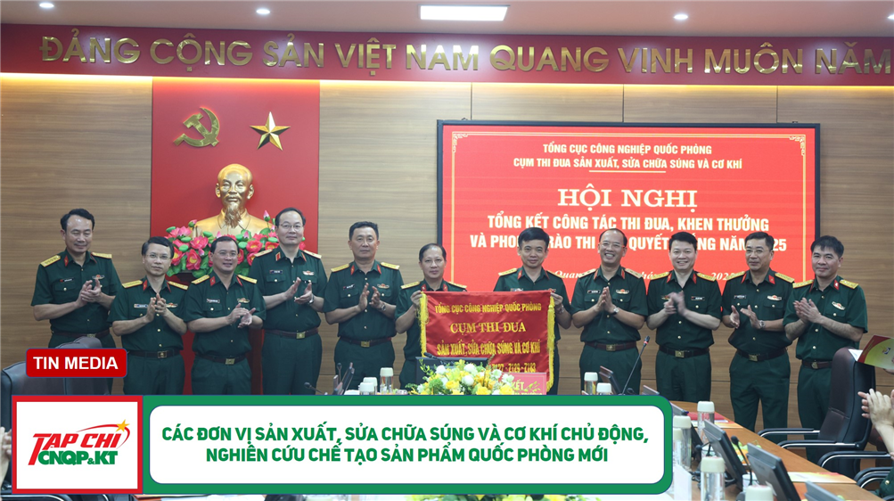 MEDIA - Các đơn vị sản xuất, sửa chữa súng và cơ khí chủ động, nghiên cứu chế tạo sản phẩm quốc phòng mới